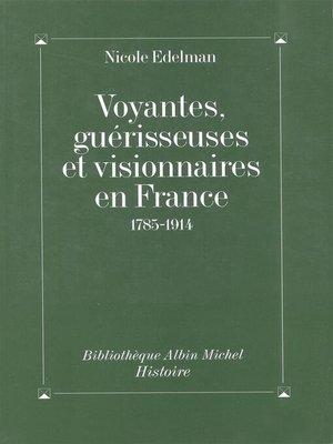 cover image of Voyantes, guérisseuses et visionnaires en France, 1785-1914